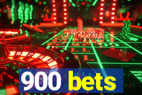 900 bets